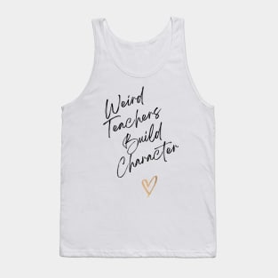 Weird Teachers build character Tank Top